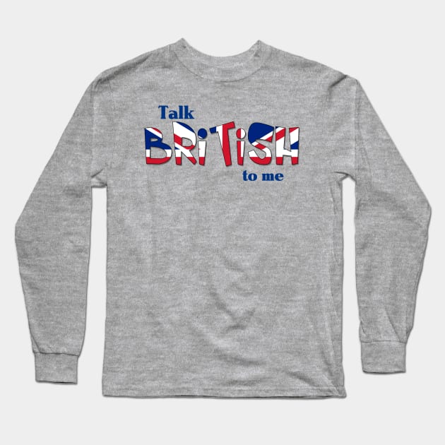 Talk British To Me Long Sleeve T-Shirt by AlondraHanley